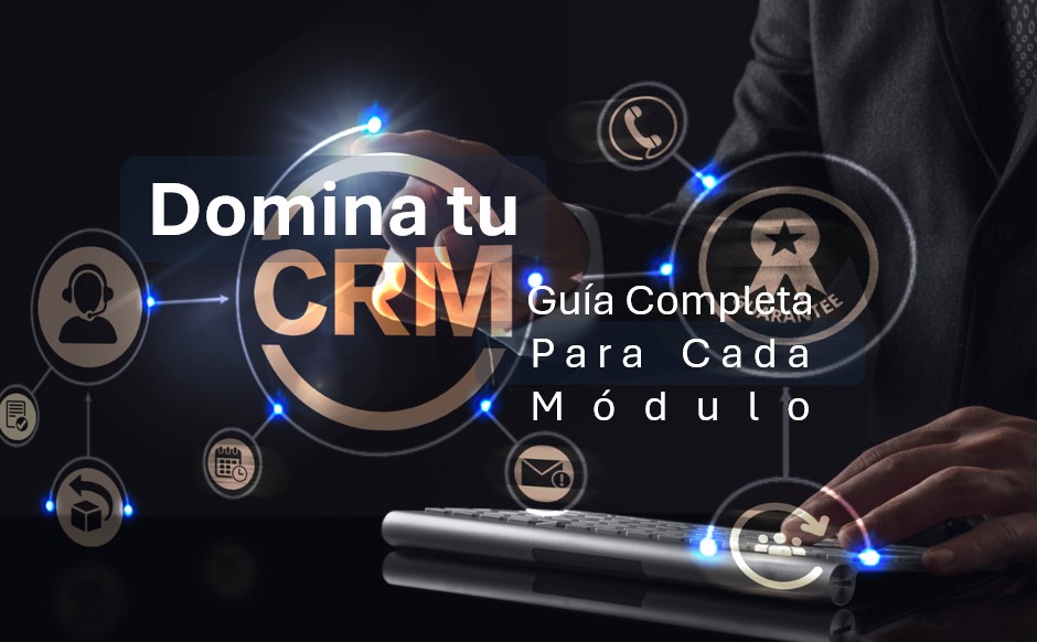 Domina tu CRM: Guía Completa para Cada Módulo (Representantes)